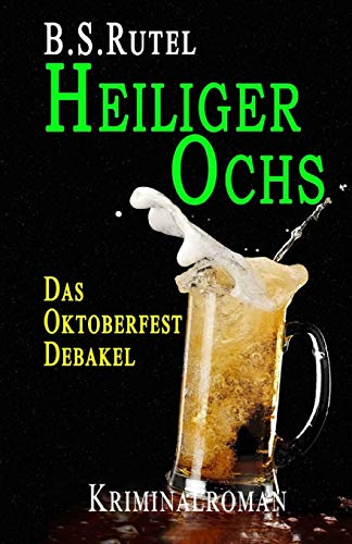 Heiliger Ochs: Das Oktoberfest-Debakel (Ein Fall für Amadeus, Band 1) von Independently Published